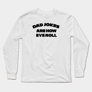 Dad Jokes are how Eye Roll Long Sleeve T-Shirt